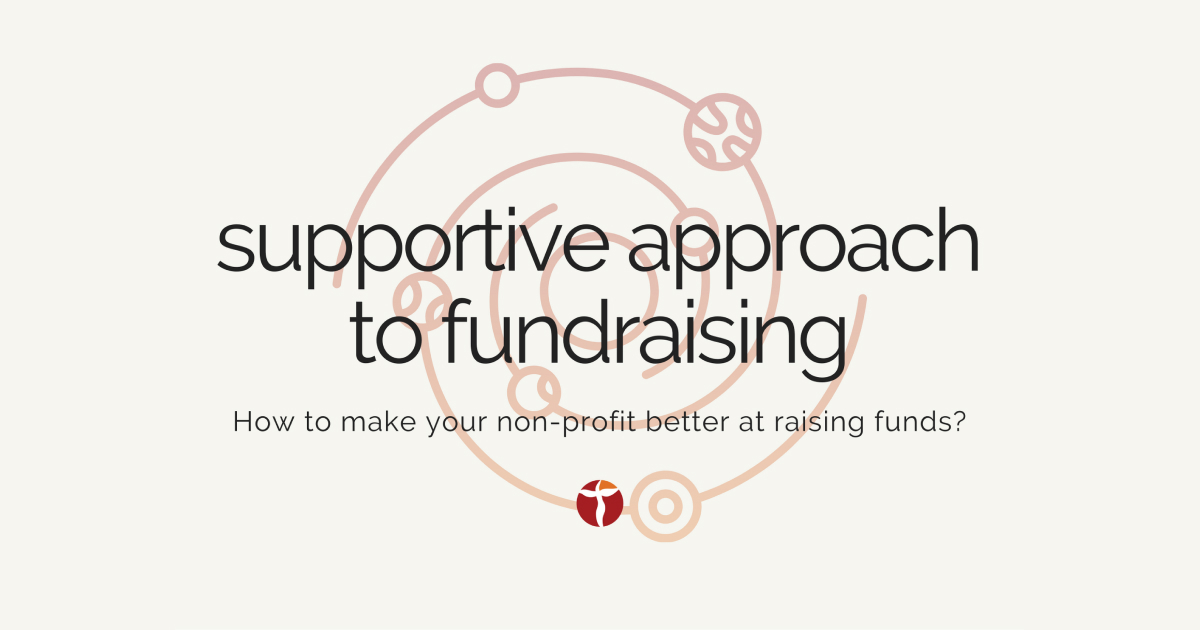 supportive approach to fundraising: how to make your non-profit better at raising funds